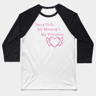 Sorry Girls My Mommy's My Valentine Funny Quote Design Baseball T-Shirt